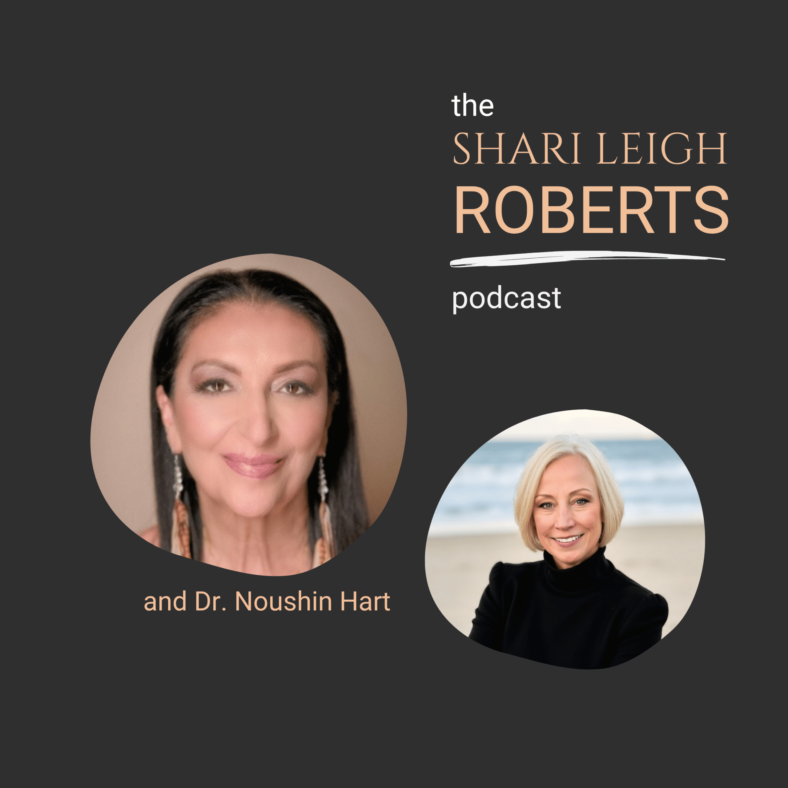 The Shari Leigh Roberts Podcast with Dr. Noushin Hart